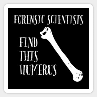 Forensic Scientists find this Humerus Magnet